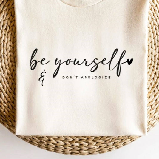 Be Yourself & Don't Apologize Tee